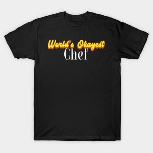 World's Okayest Chef! T-Shirt